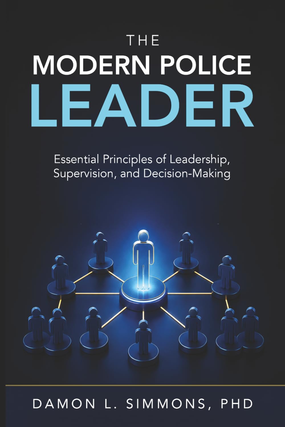 The Modern Police Leader: Essential Principles of Leadership, Supervision, and Decision-Making
