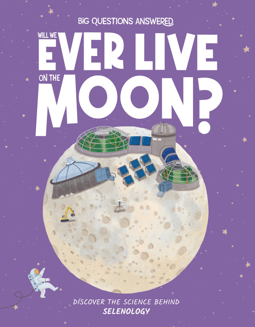 Will We Ever Live on the Moon?: Discover the Science Behind Selenology