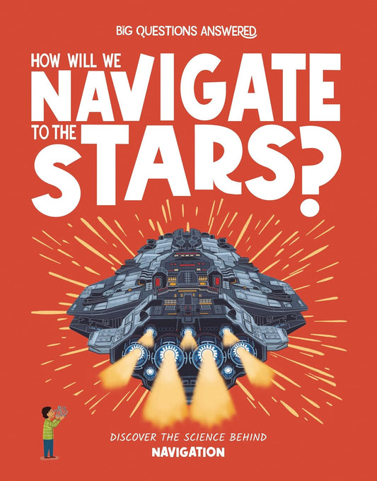 How Will We Navigate to the Stars?: Discover the Science Behind Navigation