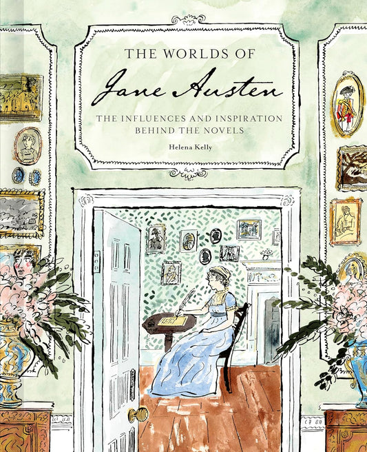 The Worlds of Jane Austen: The Influences and Inspiration Behind the Novels