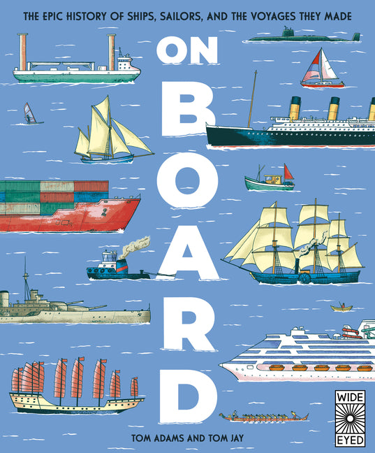 On Board: The Epic History of Ships, Sailors, and the Voyages They Made