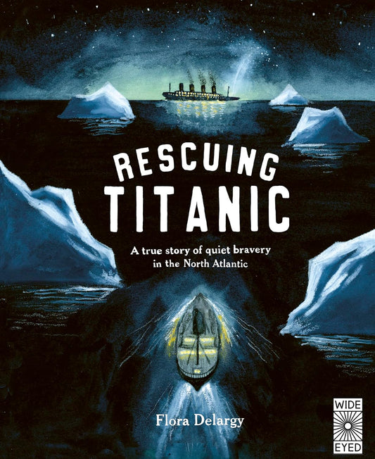 Rescuing Titanic: A True Story of Quiet Bravery in the North Atlantic