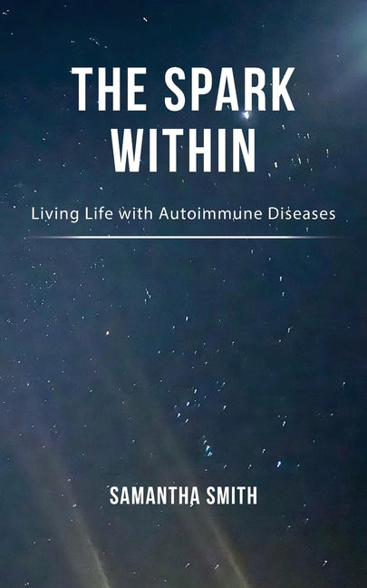 The Spark Within: Living Life with Autoimmune Diseases