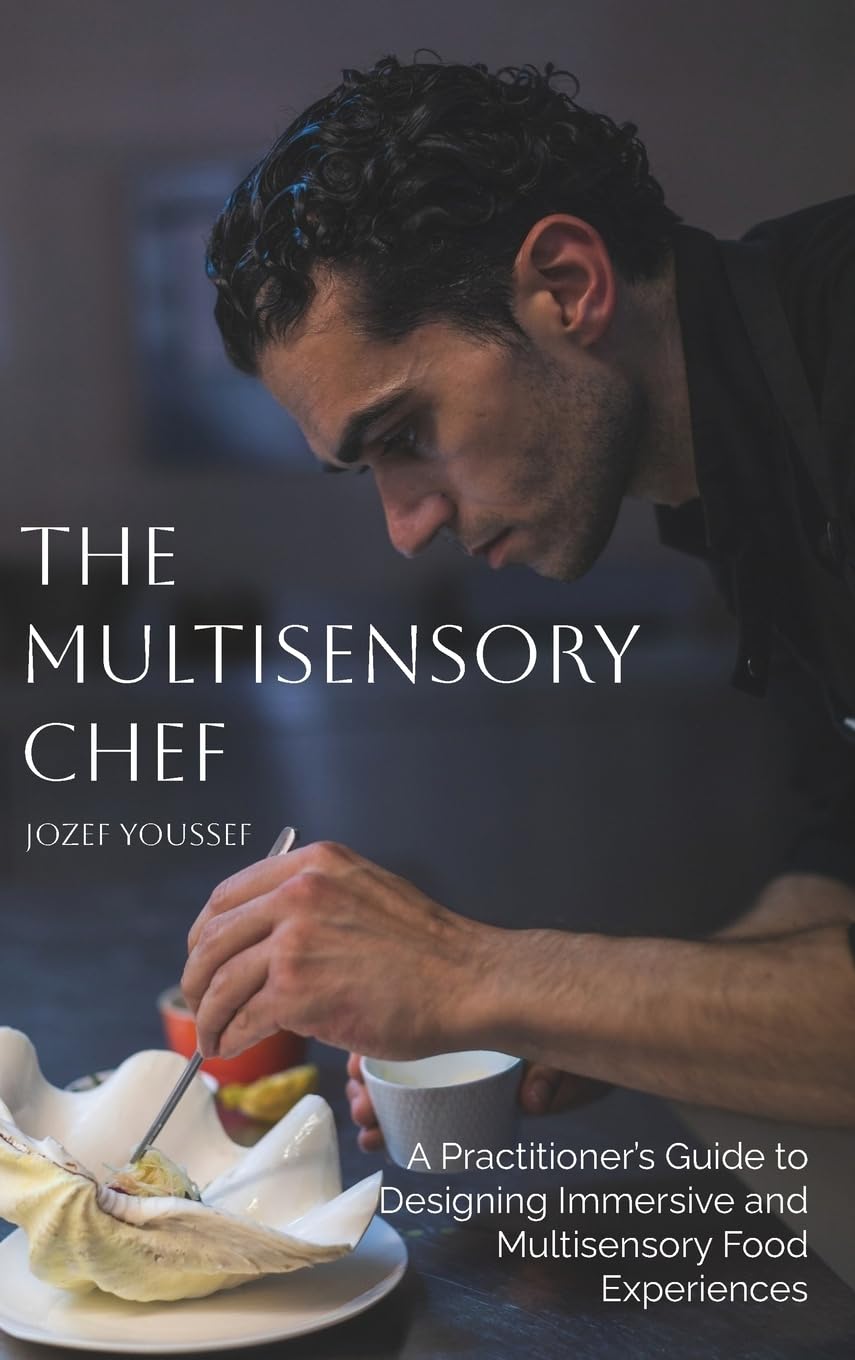 The Multisensory Chef: A Practitioner's Guide to Designing Immersive and Multisensory Food Experiences