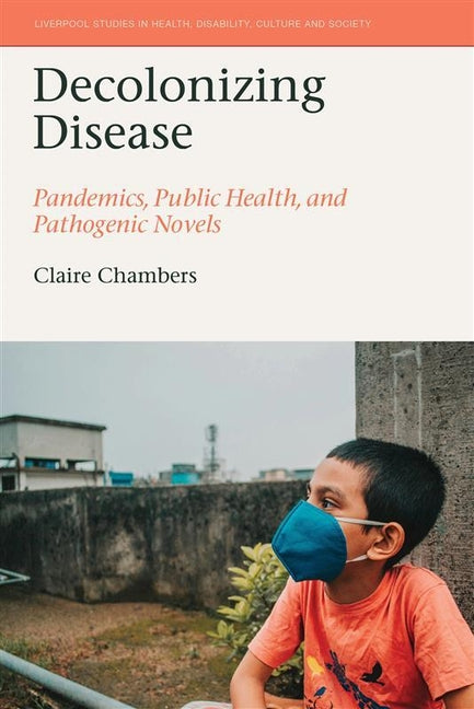 Decolonizing Disease: Pandemics, Public Health, and Pathogenic Novels