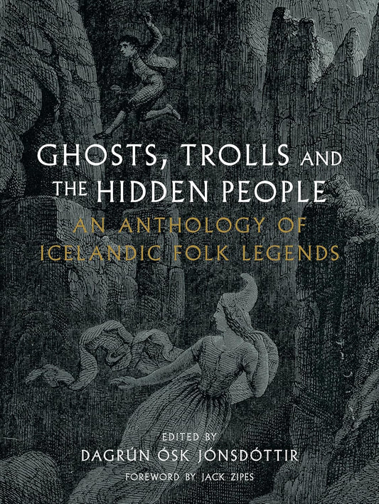 Ghosts, Trolls and the Hidden People: An Anthology of Icelandic Folk Legends