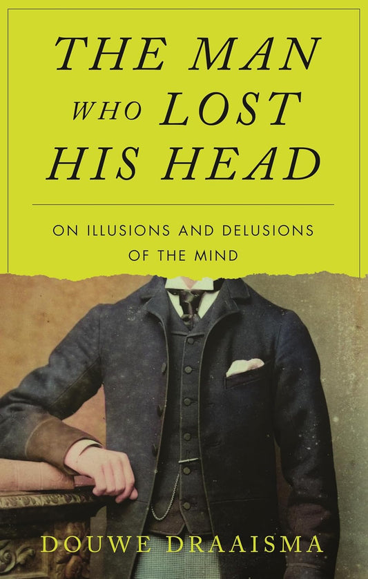 Man Who Lost His Head: On Illusions and Delusions of the Mind