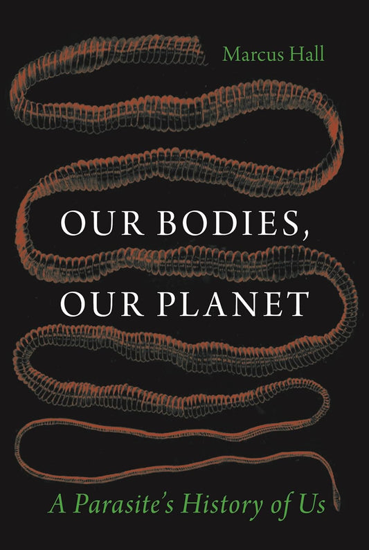 Our Bodies, Our Planet: A Parasite's History of Us