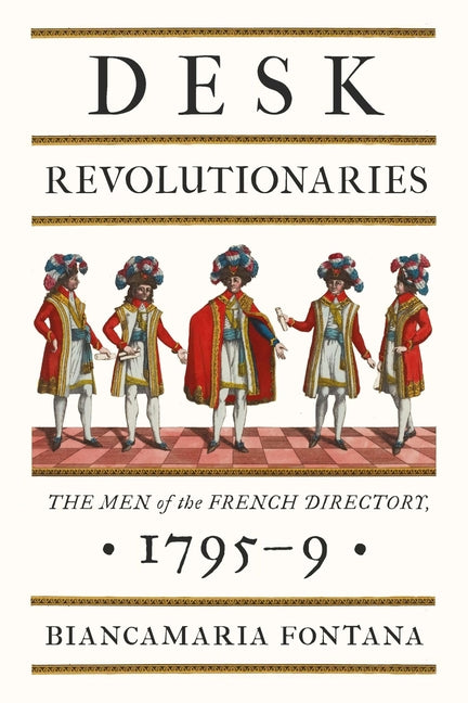 Desk Revolutionaries: The Men of the French Directory, 1795-9