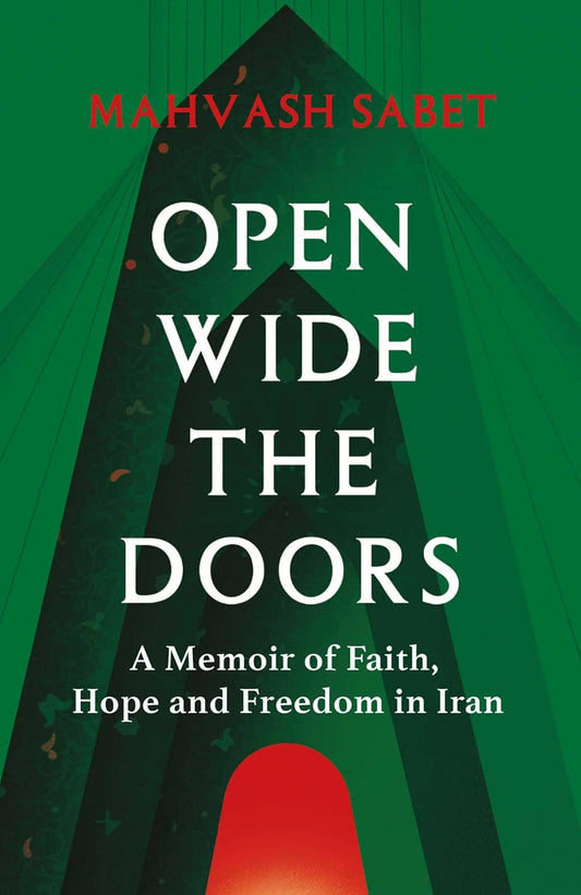 Open Wide the Doors: A Memoir of Faith, Hope and Freedom in Iran