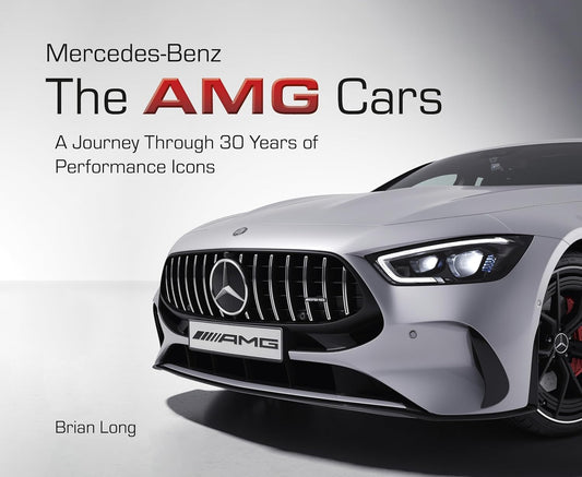 Mercedes-Benz: The Amg Cars: A Journey Through 30 Years of Performance Icons