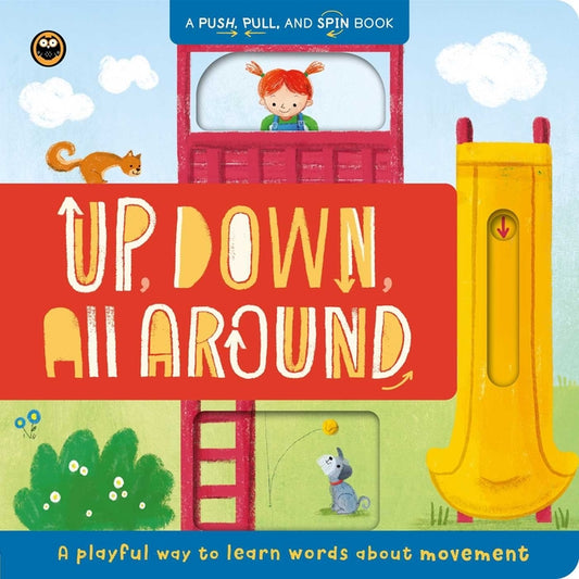 Up, Down, All Around: Push, Pull, and Spin Around Book: A Playful Way to Learn Words about Movement