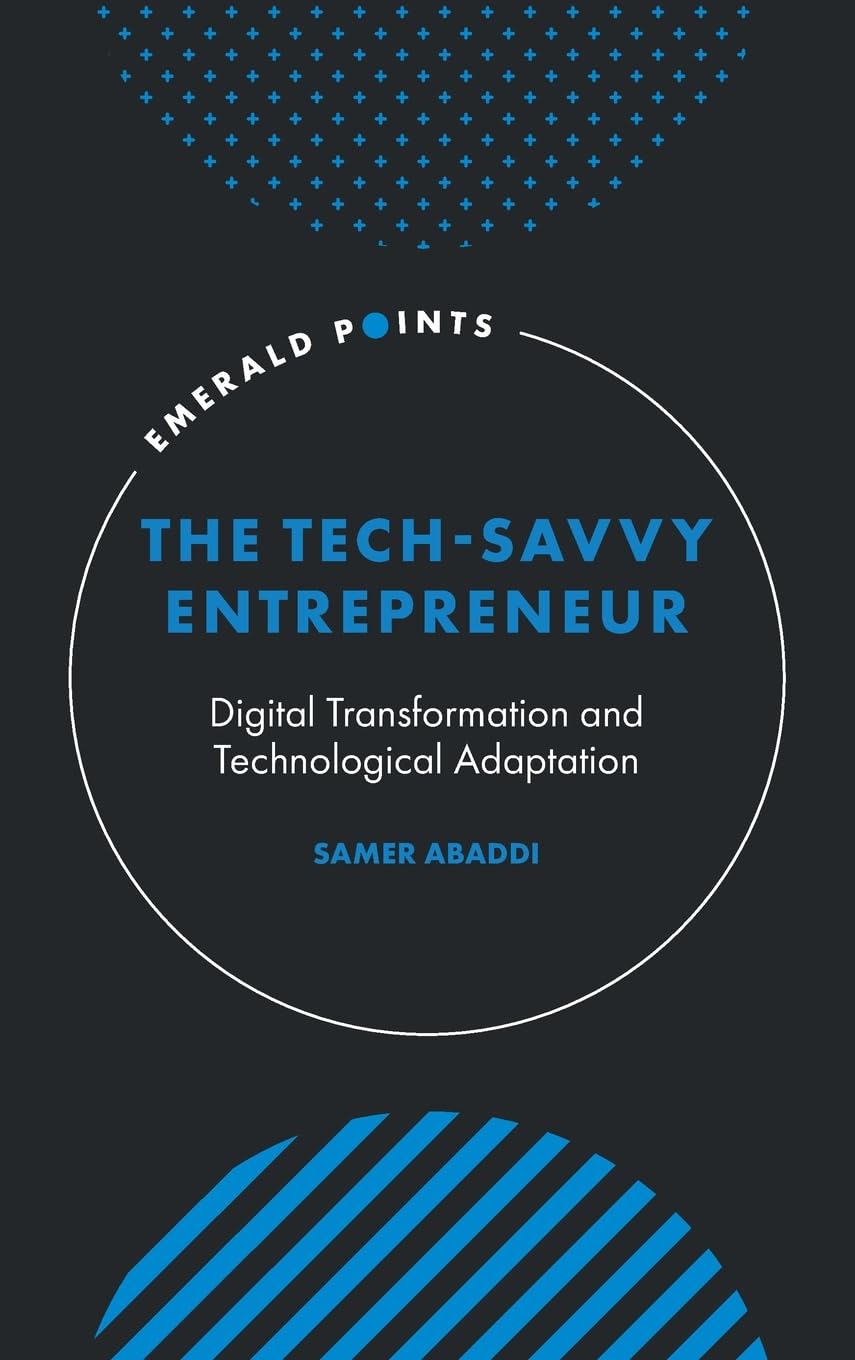 The Tech-Savvy Entrepreneur: Digital Transformation and Technological Adaptation