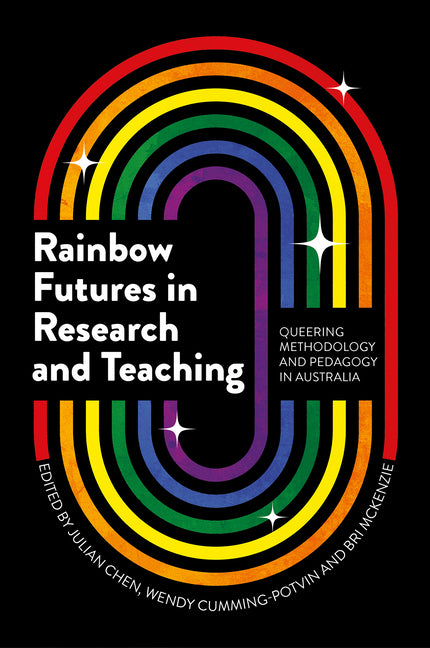 Rainbow Futures in Research and Teaching: Queering Methodology and Pedagogy in Australia