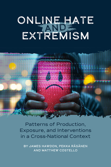 Online Hate and Extremism: Patterns of Production, Exposure, and Interventions in a Cross-National Context