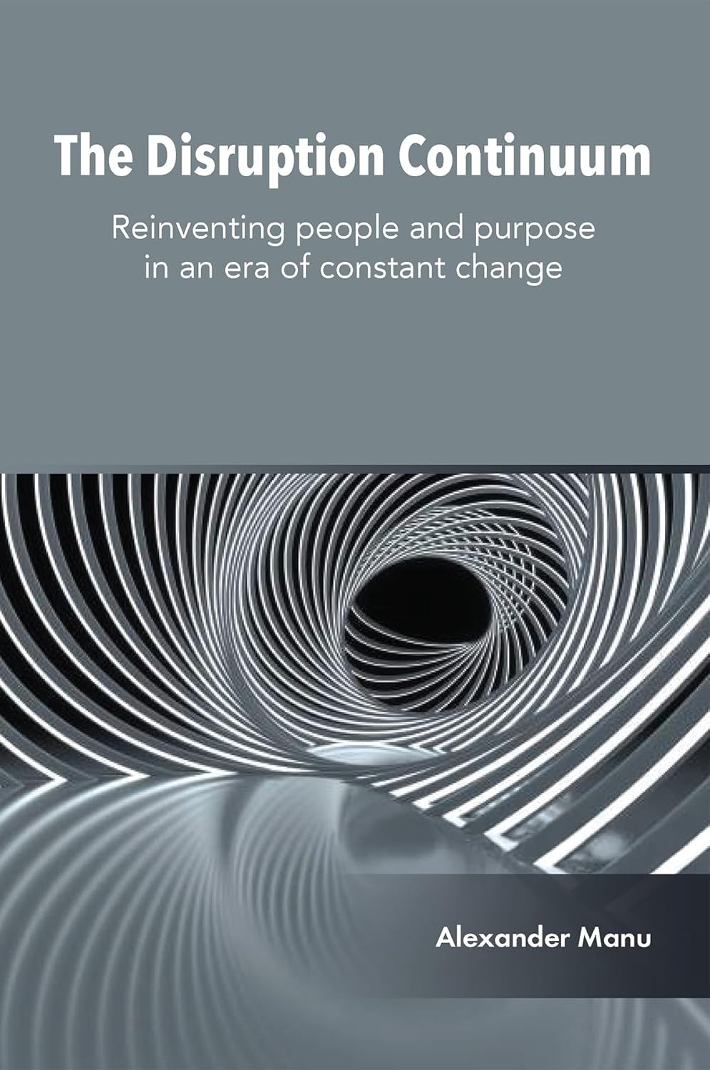 The Disruption Continuum: Reinventing People and Purpose in an Era of Constant Change