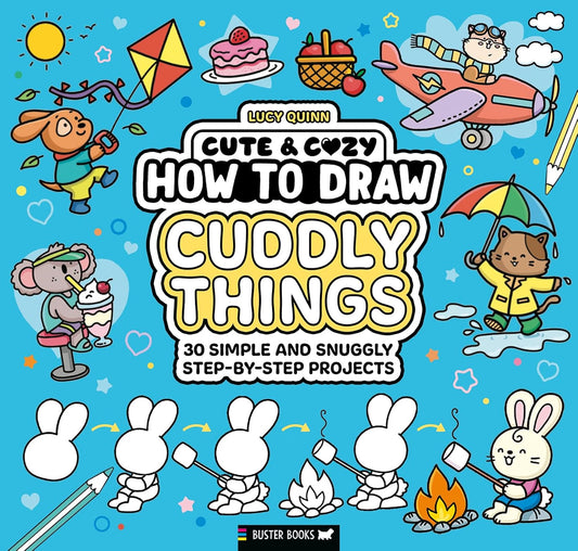 How to Draw Cuddly Things: 30 Simple and Snuggly Step-By-Step Projects