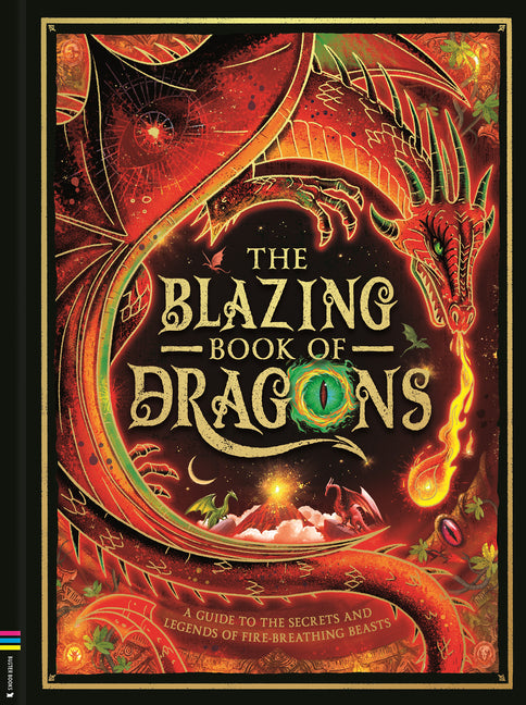The Blazing Book of Dragons: A Guide to the Secrets and Legends of Fire-Breathing Beasts