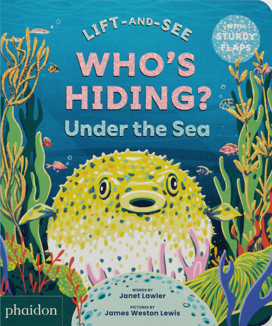 Who's Hiding? Under the Sea: A Lift-The-Flap Book