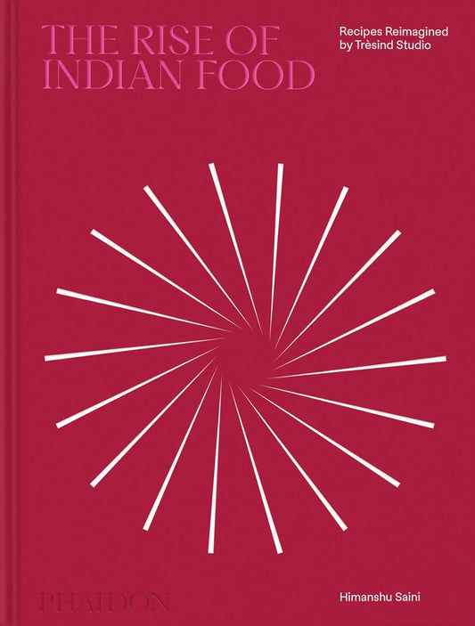 The Rise of Indian Food: Recipes Reimagined by Tresind Studio