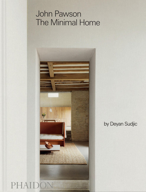 John Pawson: The Minimal Home: The Minimal Home