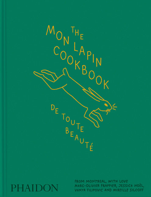 The Mon Lapin Cookbook: de Toute Beaute: From Montreal, with Love