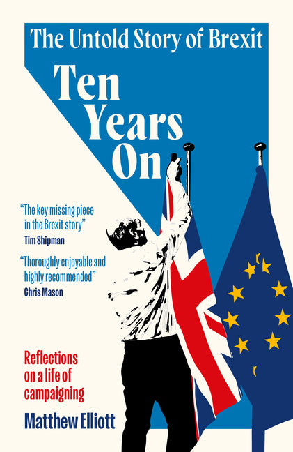 Ten Years on: The Untold Story of Brexit - Reflections on a Life of Campaigning