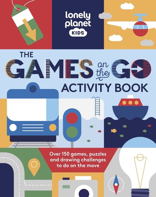 Lonely Planet Kids the Games on the Go Activity Book: Over 150 Games, Puzzles and Drawing Challenges to Do on the Move
