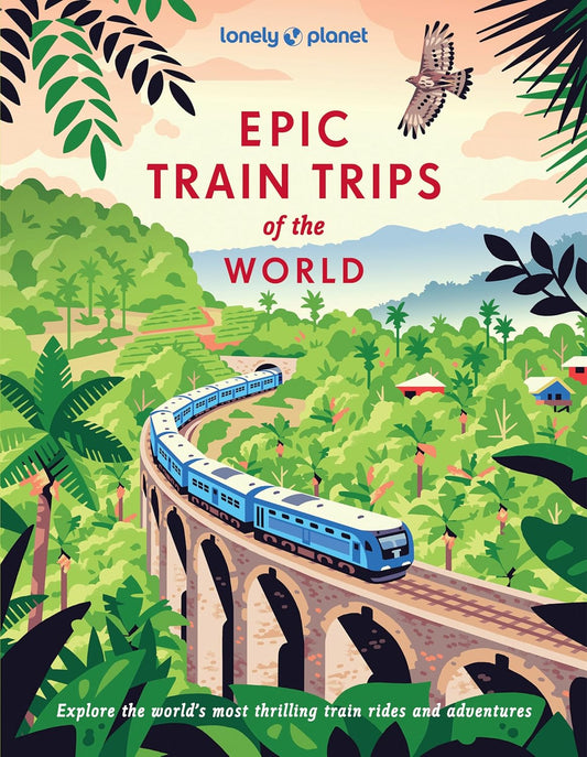 Lonely Planet Epic Train Trips of the World