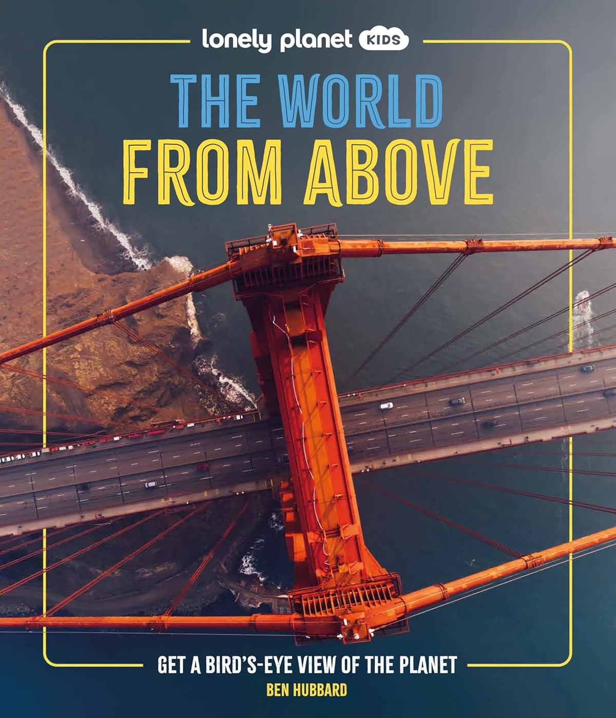 Lonely Planet Kids the World from Above: Get a Bird's-Eye View of the Planet