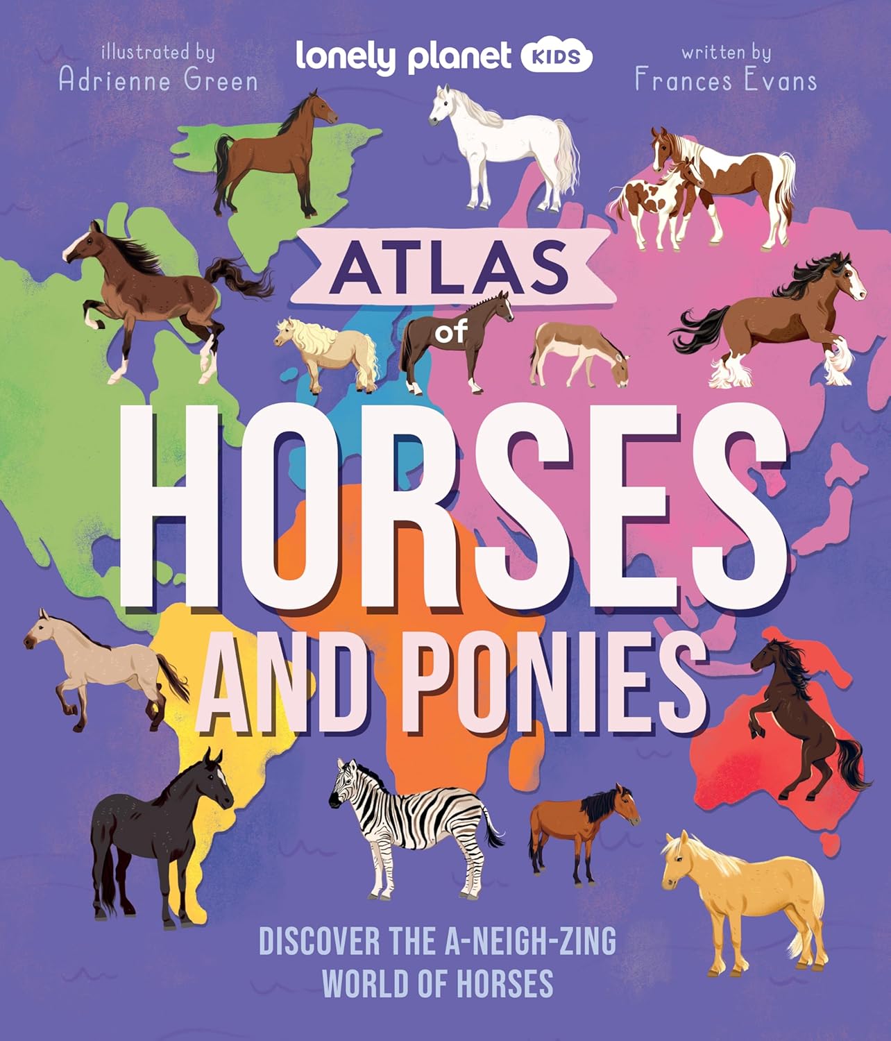 Lonely Planet Kids Atlas of Horses and Ponies: Discover the A-Neigh-Zing World of Horses