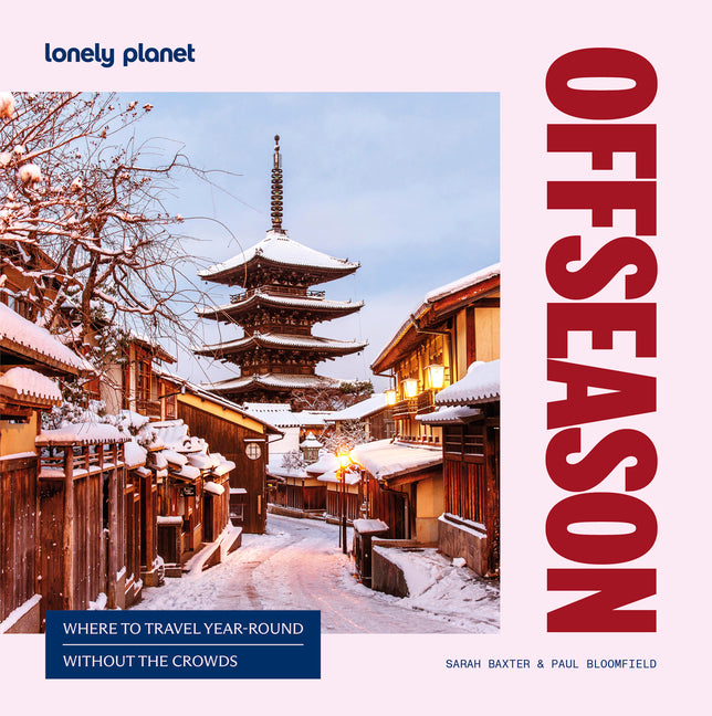 Lonely Planet Offseason: Amazing Crowd Free Trips 100 Top Destinations During Off Peak Times Trip Planning Advice & Tips with Stunning Photography
