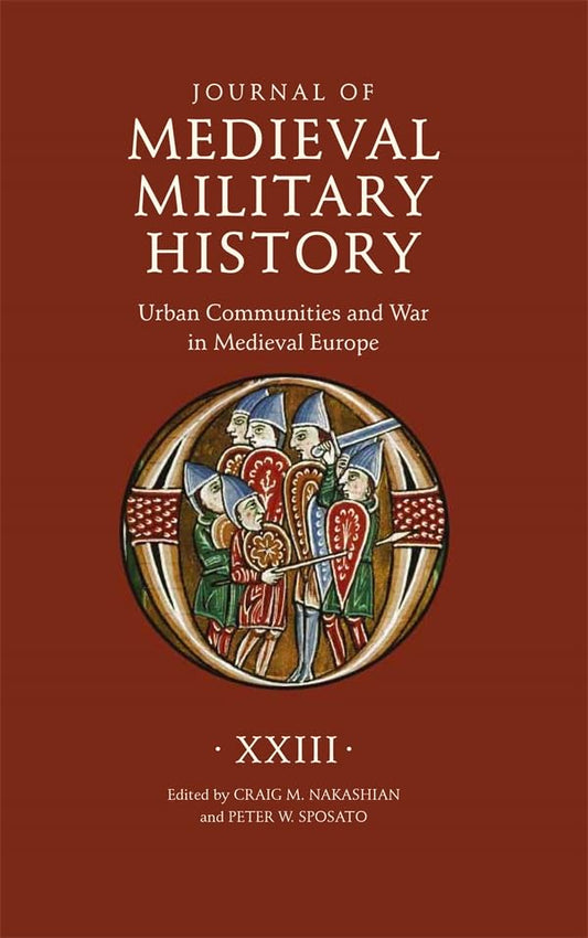 Journal of Medieval Military History Volume XXIII Urban Communities and War in Medieval Europe
