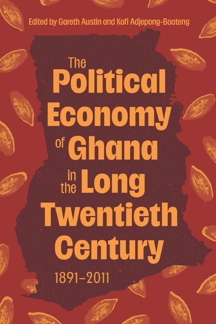 The Political Economy of Ghana in the Long Twentieth Century: 1891-2011