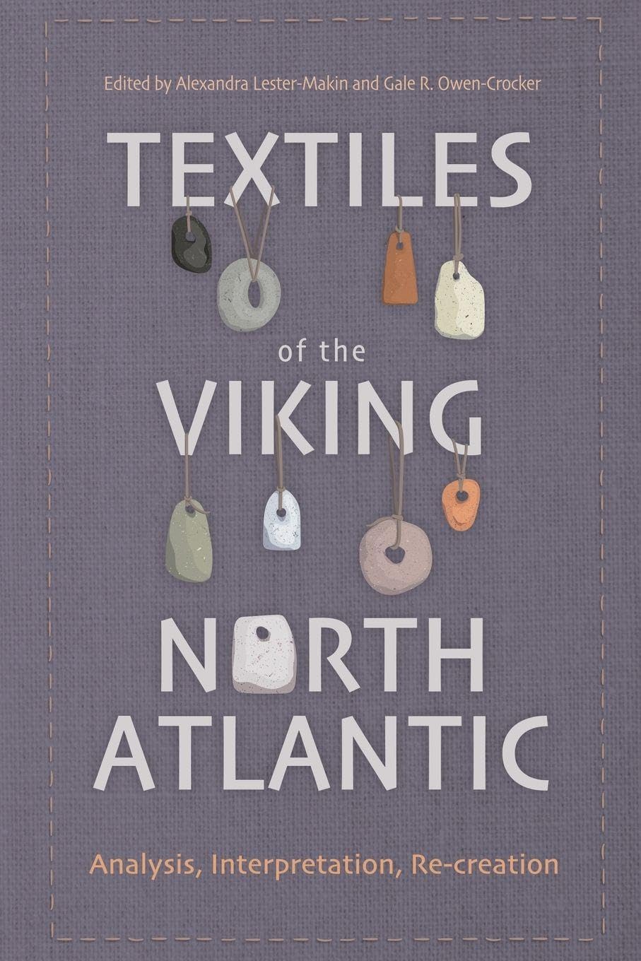 Textiles of the Viking North Atlantic: Analysis, Interpretation, Re-Creation
