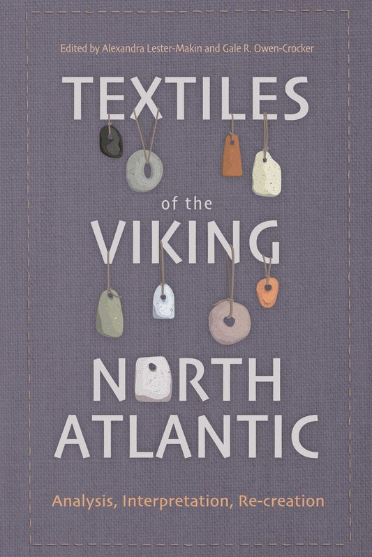 Textiles of the Viking North Atlantic: Analysis, Interpretation, Re-Creation