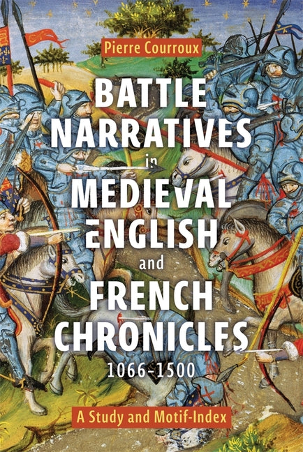 Battle Narratives in Medieval English and French Chronicles, 1066-1500: A Study and Motif-Index