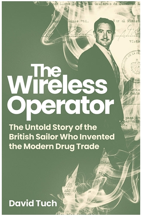 The Wireless Operator: The Untold Story of the British Sailor Who Invented the Modern Drug Trade