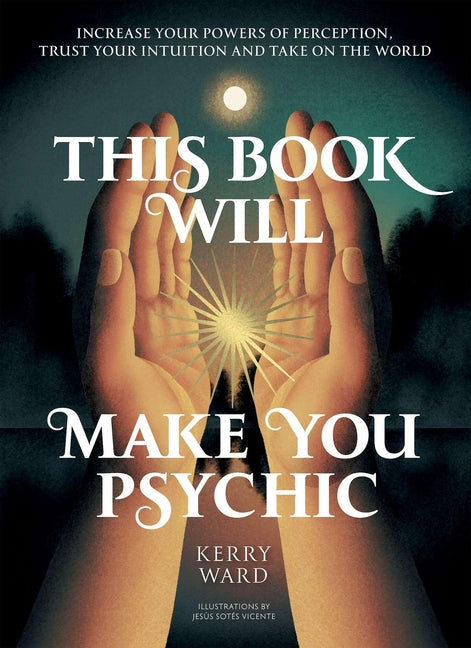 This Book Will Make You Psychic: Increase Your Powers of Perception, Trust Your Intuition and Take on the World
