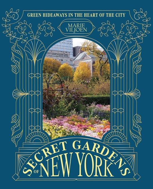 Secret Gardens of New York: Green Hideaways in the Heart of the City