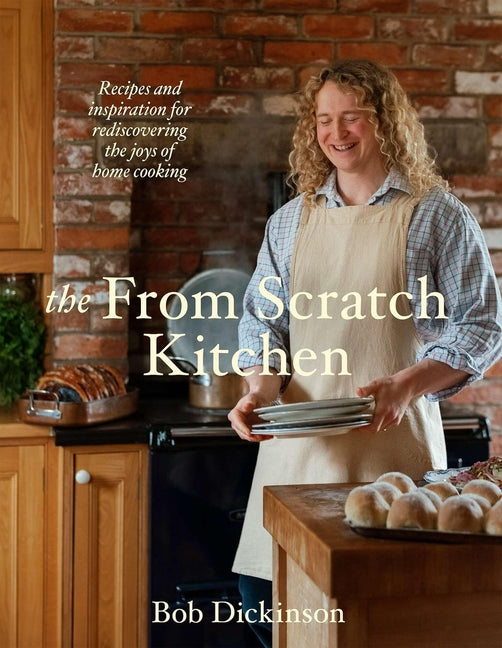 The from Scratch Kitchen: Recipes and Inspiration for Rediscovering the Joys of Home Cooking