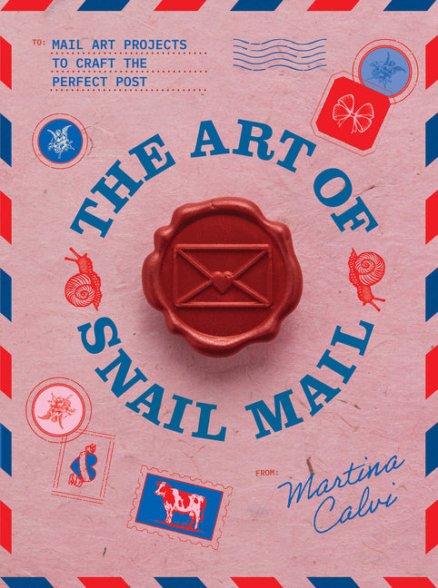 The Art of Snail Mail: 20 Mail Art Projects for Crafting Connection