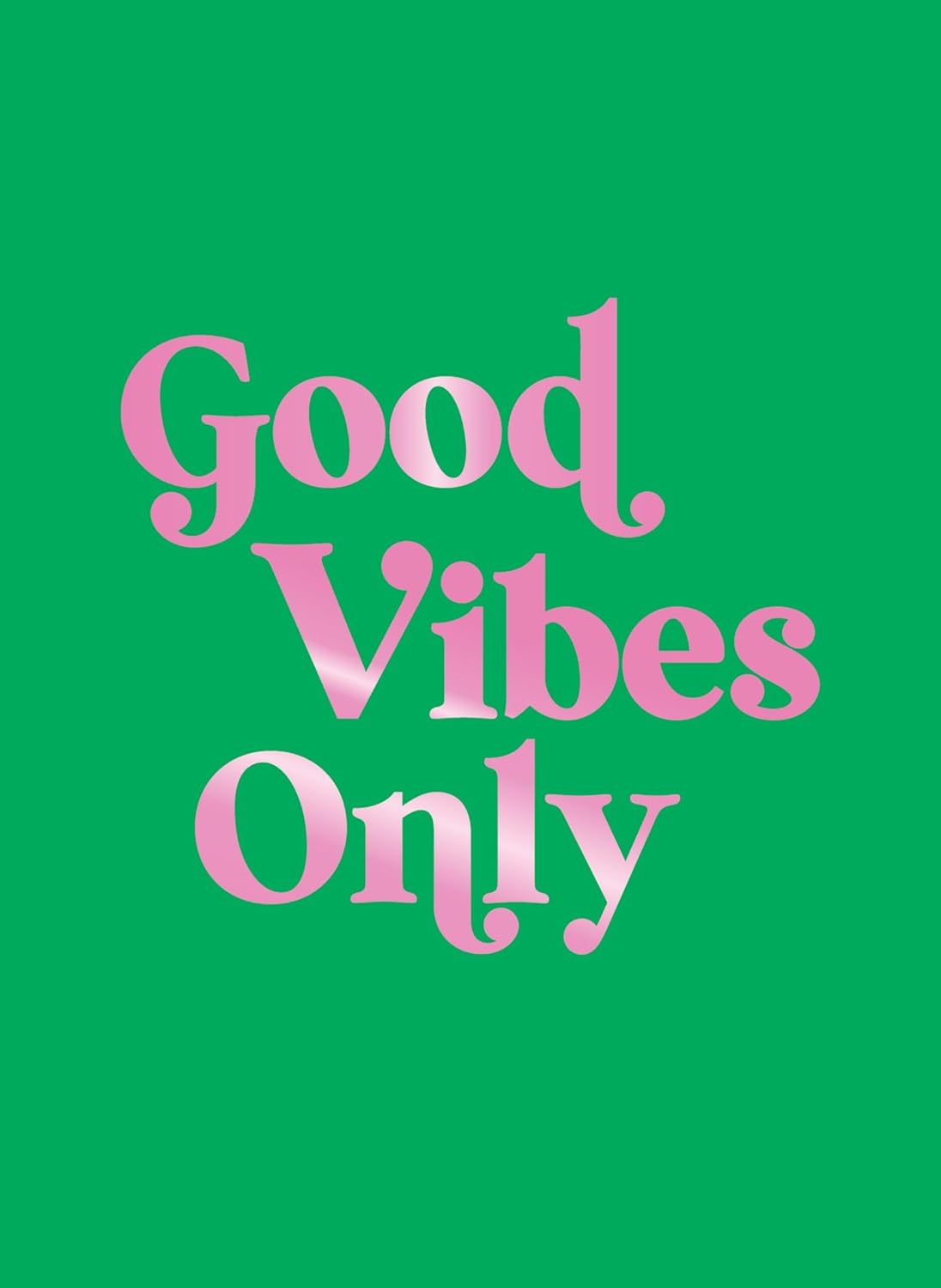 Good Vibes Only: Quotes and Affirmations to Supercharge Your Self-Confidence