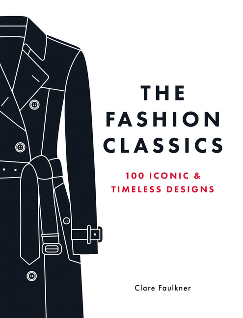 The Fashion Classics: 100 Iconic & Timeless Designs