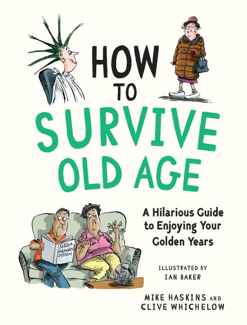 How to Survive Old Age: A Hilarious Guide to Enjoying Your Golden Years