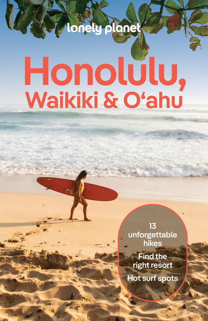 Lonely Planet Honolulu Waikiki & Oahu: Plan the Trip of a Lifetime Detailed Itineraries & Maps Insider Tips Covers Leeward Coast, Windward Coast, Nort