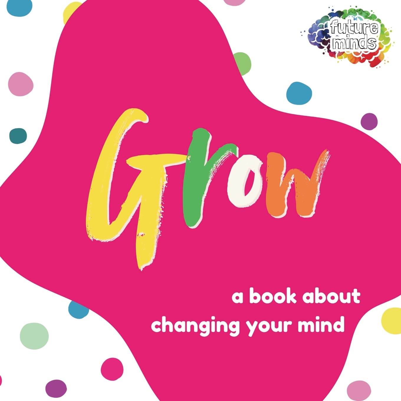 Grow: A Book About Changing Your Mind