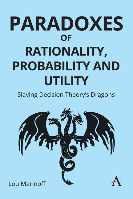 Paradoxes of Rationality, Probability, and Utility: Slaying Decision Theory's Dragons