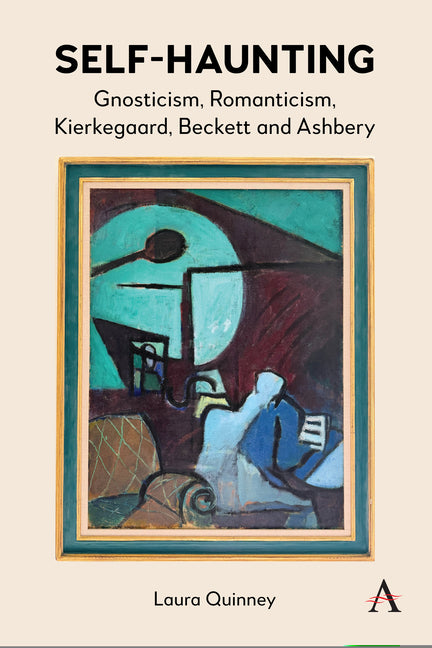 Self-Haunting: Gnosticism, Romanticism, Kierkegaard, Beckett and Ashbery