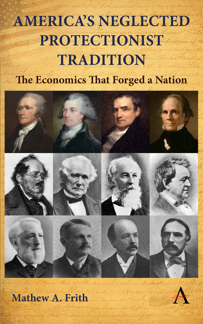 America's Neglected Protectionist Tradition: The Economics That Forged a Nation